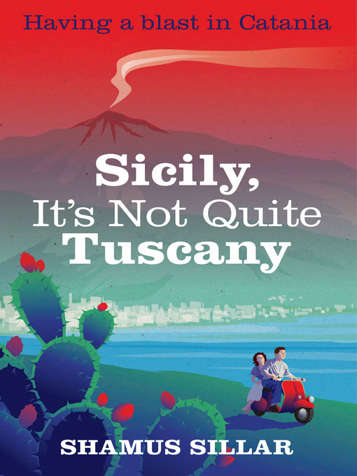 Title details for Sicily, It's Not Quite Tuscany by Shamus Sillar - Available